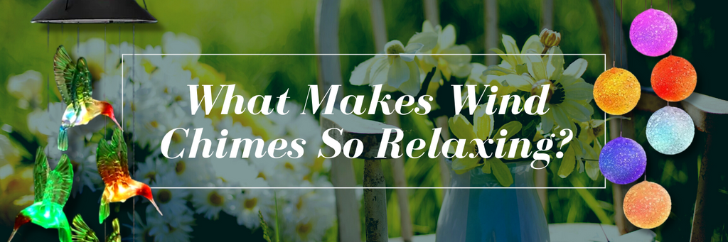 What Makes Wind Chimes So Relaxing?